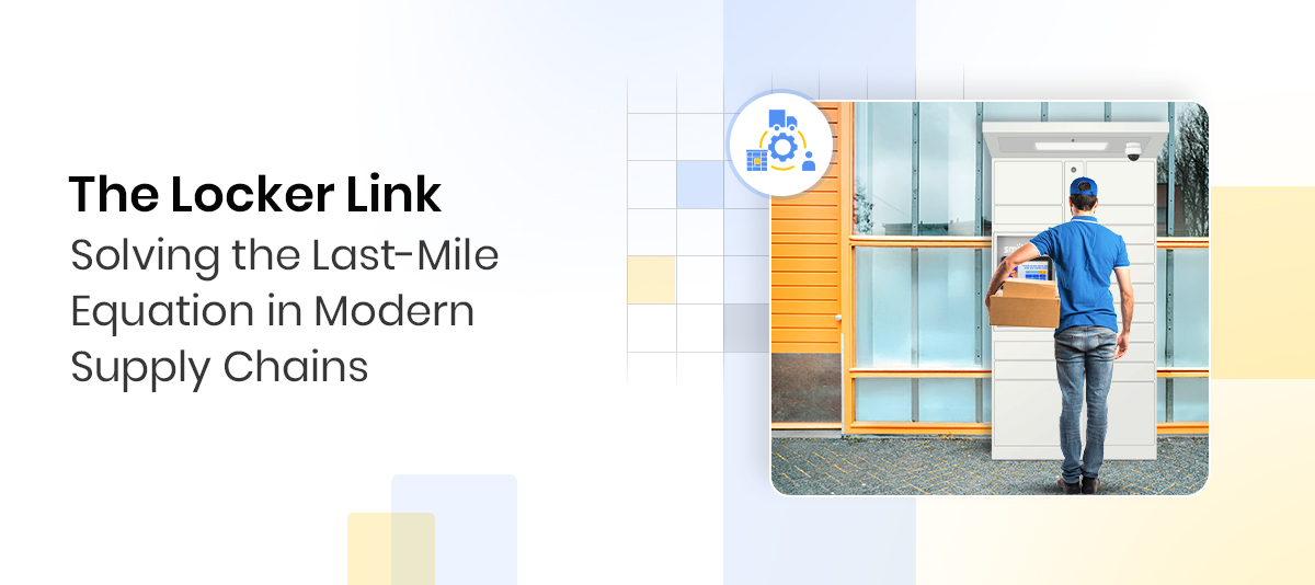 Solve The Last-Mile Equation In Modern Supply Chains 